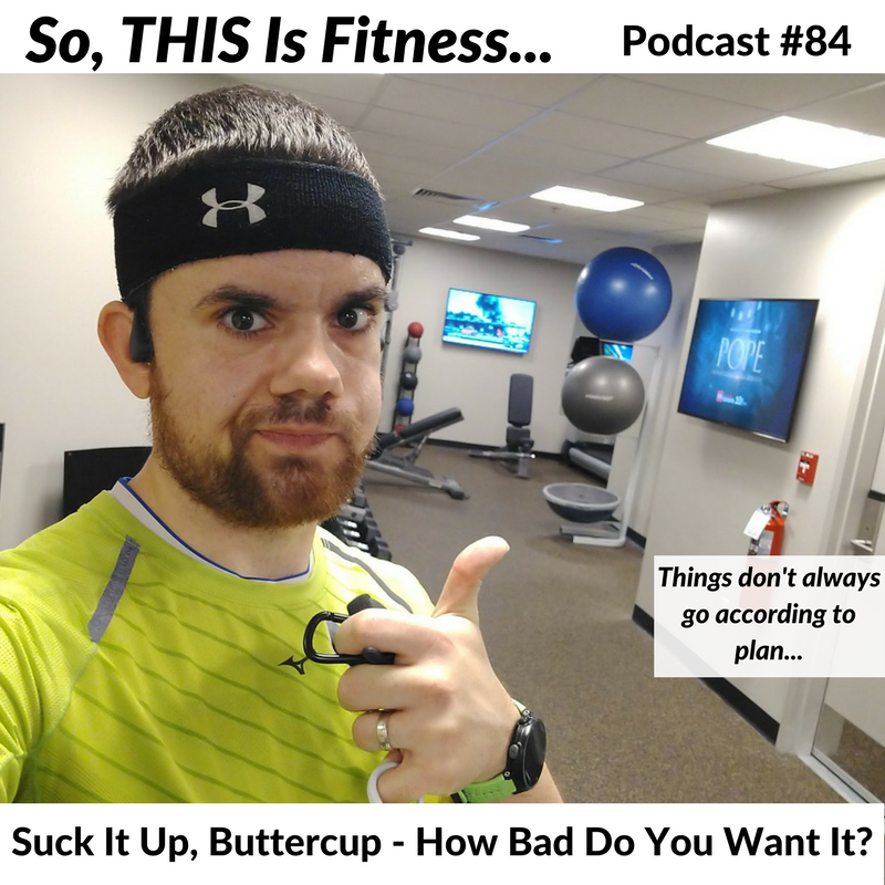 Suck It Up, Buttercup – How Bad Do You Want It?